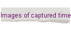 Images of captured time